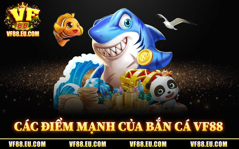 Bắn Cá VF88 – Sân Chơi Đổi Thưởng Gây Bão Thị Trường 2026 1 Các Điểm Mạnh Của Bắn Cá VF88