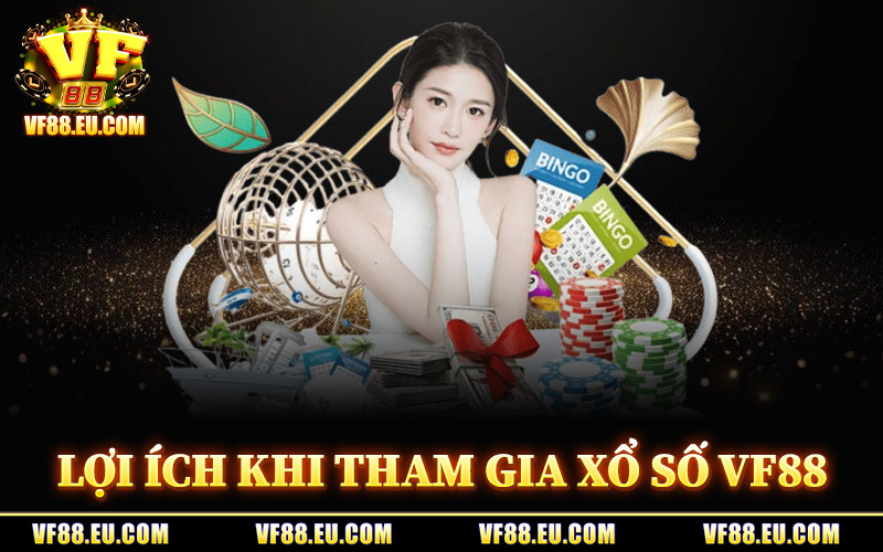 Xổ Số VF88 – Nơi Quy Tụ Các Đài Xổ Số Hot Nhất Năm 2026 1 Lợi Ích Khi Tham Gia Xổ Số VF88