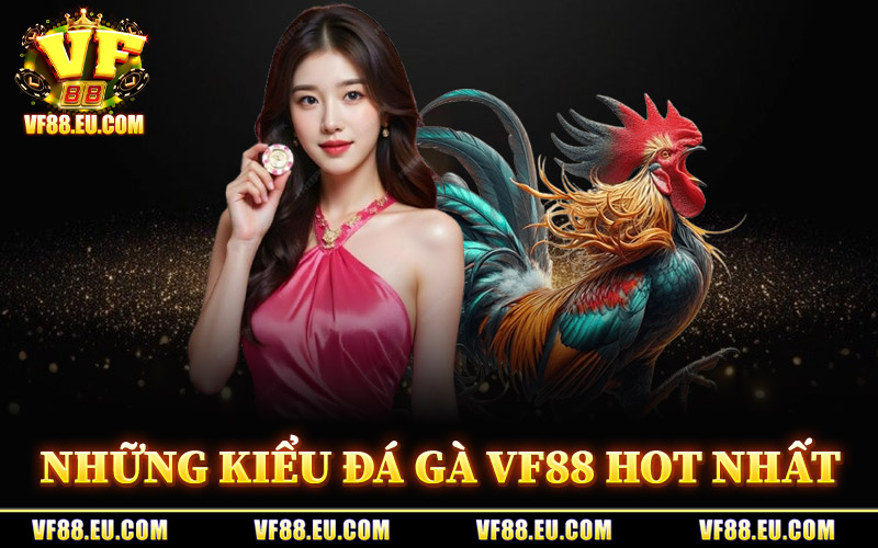 Đá Gà VF88 – Theo Dõi Gà Chiến Nảy Lửa Qua Video Sắc Nét 1 Những Kiểu Đá Gà VF88 Hot Nhất