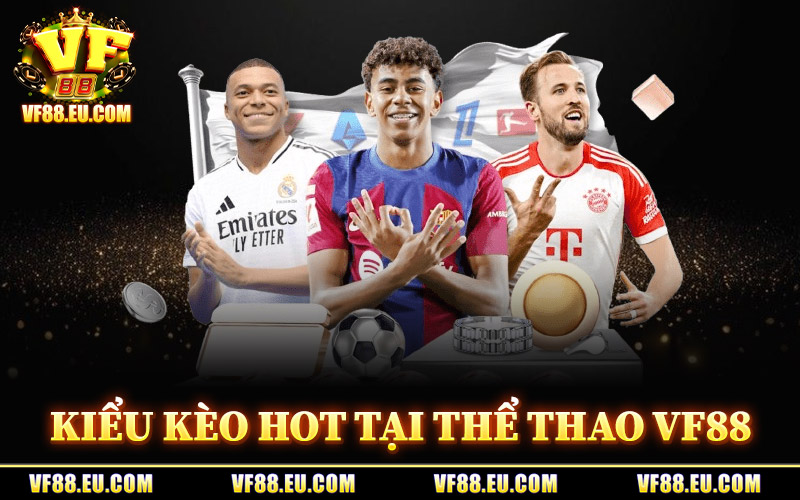 Thể Thao VF88 – Tâm Điểm Cá Cược Với Kèo Nóng Mỗi Ngày 2 Những Kiểu Kèo Hot Tại Thể Thao VF88