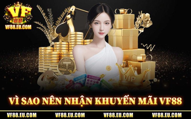 Khuyến Mãi VF88 – Danh Mục Chương Trình Đáng Lưu Ý 2026 1 Vì Sao Nên Nhận Khuyến Mãi VF88